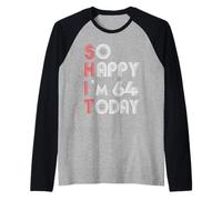 So Happy Im 64 Today 64 Anniversaire 64 Ans 64 Anniversaire Manche Raglan