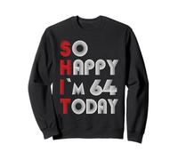 So Happy Im 64 Today 64 Anniversaire 64 Ans 64 Anniversaire Sweatshirt