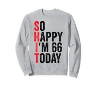 So Happy I'm 66 Today, blagues drôles pour Le 66e Anniversaire Sweatshirt