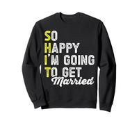 So Happy I'm Going to Get Married Sweatshirt