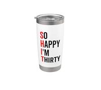 So Happy I'm Thirty Funny 30th 30 Birthday Sarcastic Gobelet isotherme en acier inoxydable double paroi