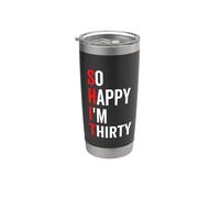 So Happy I'm Thirty Funny 30th 30 Birthday Sarcastic Gobelet isotherme en acier inoxydable double paroi