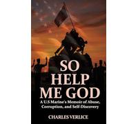 So Help Me God: A U.S Marine's Memoir of Abuse, Corruption, and Self-Discovery