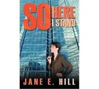 So, Here I Stand Hill, Jane E. (Auteur)