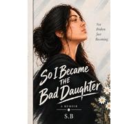 So I Became the Bad Daughter