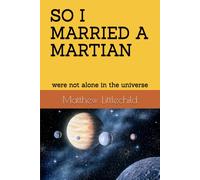 So I Married A Martian: Were Not Alone In The Universe