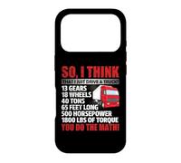 So I Think That Just Drive A Truck Funny Trucking Trucker Coque pour iPhone 17 Pro