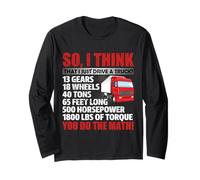 So I Think That Just Drive A Truck Funny Trucking Trucker Manche Longue