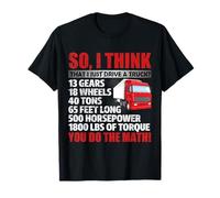 So I Think That Just Drive A Truck Funny Trucking Trucker T-Shirt