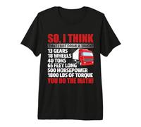 So I Think That Just Drive A Truck Funny Trucking Trucker T-Shirt Haut de Gamme