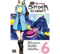 So I'm a Spider, So What? T06 Asahiro Kakashi (Dessinateur), Okina Baba (Idée originale)