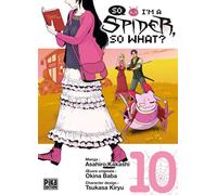Asahiro Kakashi, Okina Baba – So I'm a Spider, So What? T10 – Manga – Broché – Pika Édition