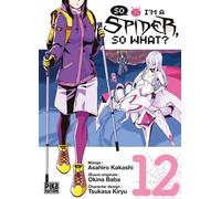 Asahiro Kakashi – So I'm a Spider, So What? T12 – Manga – Pika Edition – broché