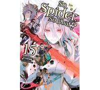So I'm a Spider, So What? – Vol. 15 – Light novel – Yen Press