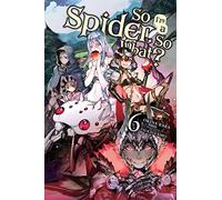 Okina Baba – So I'm a Spider, So What? – Tome 6 – Light novel (Yen Press)