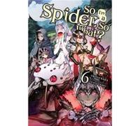 So Im a Spider So What Vol. 6 light novel by Okina Baba Unknown (Auteur)