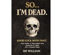 So... I'm Dead. Good Luck With That, Funny End of Life Planner, Estate Organizer, Password Book & Final Wishes Journal