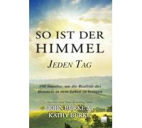 So ist der Himmel - Jeden Tag: 100 Impulse, um die Realität des Himmels in dein Leben zu bringen