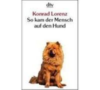 So kam der Mensch auf den Hund Lorenz, Konrad (Auteur)