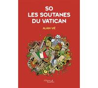 So - Les soutanes du Vatican - Alain Vié - Baudelaire - broché - Récit