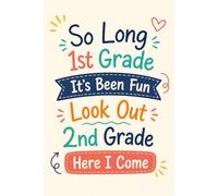 So Long 1st Grade It's Been Fun Look Out 2nd Grade Here I Come: A composition notebook for students moving from 1st grade to their next school adventure