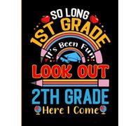 So Long 1st Grade It's Been Fun Look Out 2nd Grade Here I Come: Cute First Day of 2nd Grade Gifts Notebook for Boys Girls Kids | Funny Graduation ... Ideas, Stories, Notes, Planning and more