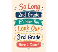 So Long 2nd Grade It's Been Fun Look Out 3rd Grade Here I Come: 2nd Grade Moving Up Notebook, Ready for 3rd Grade Journal, End of School Year Gift for Kids