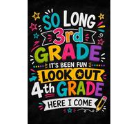 So Long 3rd Grade It's Been Fun Look Out 4th Grade Grade Here I Come: 3rd Grade Graduation Notebook, Ready for 4th Grade Journal, School Gift for Students