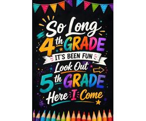 So Long 4th Grade, It's Been Fun - Look Out 5th Grade, Here I Come: A Composition Notebook for Students Ready to Reach New Heights in Fifth Grade