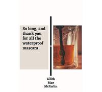 So Long, And Thank You For All The Waterproof Mascara