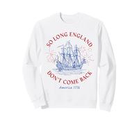 So Long England Don't Come Back: USA Independence Humor 1776 Sweatshirt