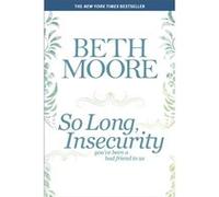 So Long Insecurity by Beth Moore Beth Moore (Auteur)