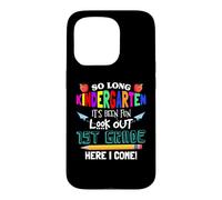 So Long Kindergarten 1st Grade Here I Come Its Been Fun Look Coque pour iPhone 15 Pro