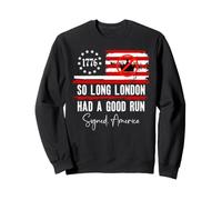 So Long London Had a Good Run Sign America Funny 4th of July Sweatshirt