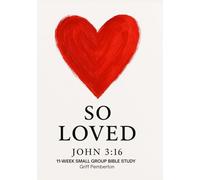 SO LOVED John 3:16 11-Week Small Group Bible Study