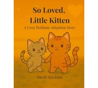 So Loved, Little Kitten: A Cozy Bedtime Adoption Story