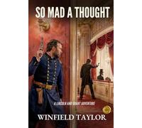So Mad a Thought: A Lincoln and Grant Adventure