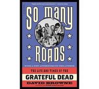 So Many Roads: The Life and Times of the Grateful Dead