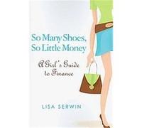 So Many Shoes, So Little Money Lisa Serwin (Auteur)
