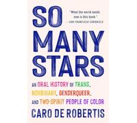 So Many Stars: An Oral History of Trans, Nonbinary, Genderqueer, and Two-Spirit People of Color