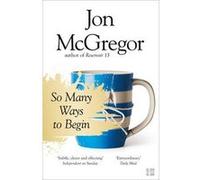 So Many Ways to Begin by Jon McGregor Inconnu (Auteur)