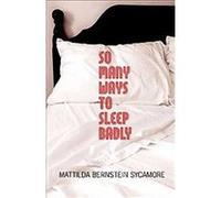 So Many Ways to Sleep Badly Mattilda Bernstein Sycamore (Auteur)