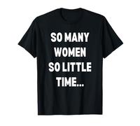 So Many Women So Little Time Sarcastique drôle T-Shirt