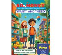 So, Money. "Want" And "Need": How Do We Distinguish Between Wants And Needs?: 9 (About Money For Experts (10-))