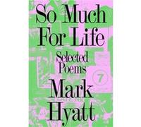 So Much for Life by Mark Hyatt Mark Hyatt (Auteur)