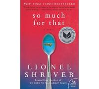 So Much for That: A Searing Novel of Marriage and Illness-Ruthlessly Honest with Unexpected Tenderness