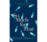 So Much for That by Lionel Shriver Paperback Book Inconnu (Auteur)