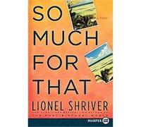 So Much for That Lionel Shriver (Auteur)
