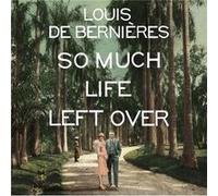 So Much Life Left Over by Louis de Bernieres Inconnu (Auteur)