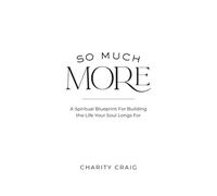 So Much More: A Spiritual Blueprint For Building the Life Your Soul Longs For